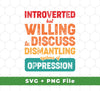 Our Introverted But Willing To Discuss Dismantling Systems Of Oppression design is perfect for your next project. Included are both SVG and PNG sublimation files that can be printed onto a variety of materials. A statement piece with a purpose, bring social change to life in any space.