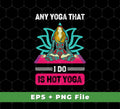 Enhance your yoga practice with this digital download of six yoga-themed files. Get Any Yoga That I Do Is Hot Yoga, Mandala Yoga, Yoga Girl, Svg Files, and Png Sublimation in one purchase. Make sure you have all the svg files and png sublimation you need for your yoga-inspired projects.