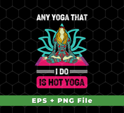 Enhance your yoga practice with this digital download of six yoga-themed files. Get Any Yoga That I Do Is Hot Yoga, Mandala Yoga, Yoga Girl, Svg Files, and Png Sublimation in one purchase. Make sure you have all the svg files and png sublimation you need for your yoga-inspired projects.