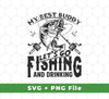 My Best Buddy, Let's Go Fishing And Drinking, Fisherman, Svg Files, Png Sublimation