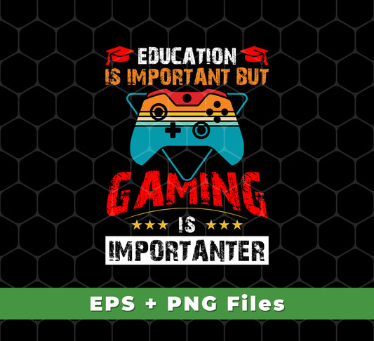 This design bundle includes all you need to bring your gaming lifestyle to life. Get 4 files: a PNG, an SVG, and two prints, all featuring the popular phrase "Education is important, nut gaming is importanter." Show off your gaming pride with this expertly-designed bundle.