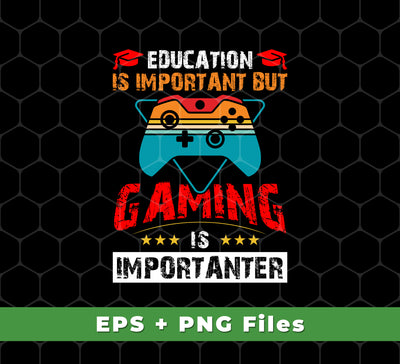 This design bundle includes all you need to bring your gaming lifestyle to life. Get 4 files: a PNG, an SVG, and two prints, all featuring the popular phrase "Education is important, nut gaming is importanter." Show off your gaming pride with this expertly-designed bundle.