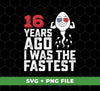 Funny Me, I Was The Fastest, Funny 16 Years Old, Svg Files, Png Sublimation