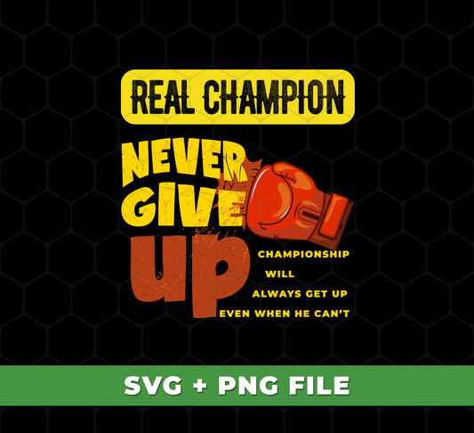 Real Champion, Never Give Up, Best Champion For You is a powerful combination of SVG files and PNG Sublimation designed to help you reach your goals. Its creative and innovative design can help you make a statement and reach new heights in your pursuits.