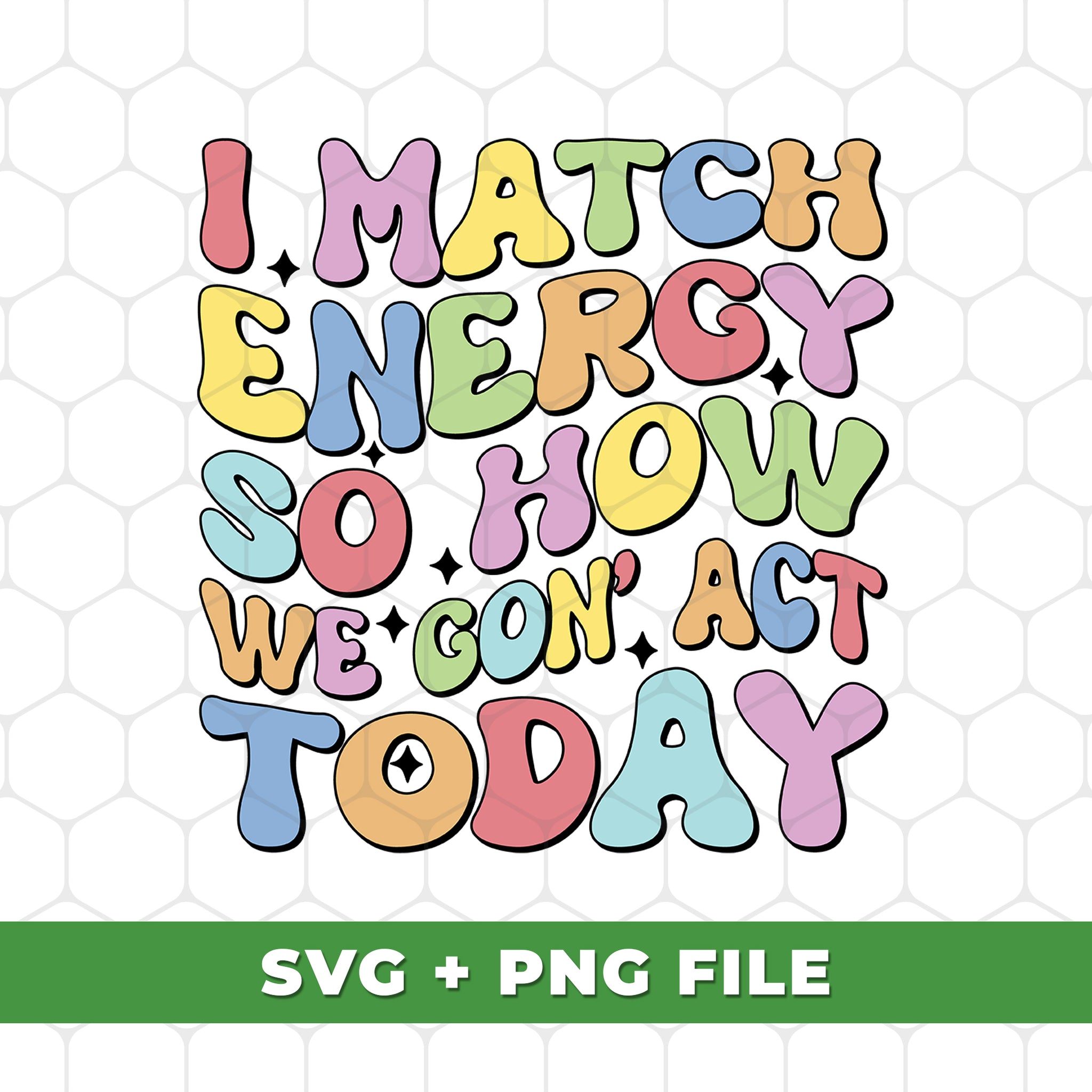 Make energy with this I Match Energy So How We Gonna Act Today set with SVG files and PNG sublimation. Great for creating logos, t-shirt designs, and more. High-quality files make for beautiful printed results.