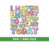Make energy with this I Match Energy So How We Gonna Act Today set with SVG files and PNG sublimation. Great for creating logos, t-shirt designs, and more. High-quality files make for beautiful printed results.