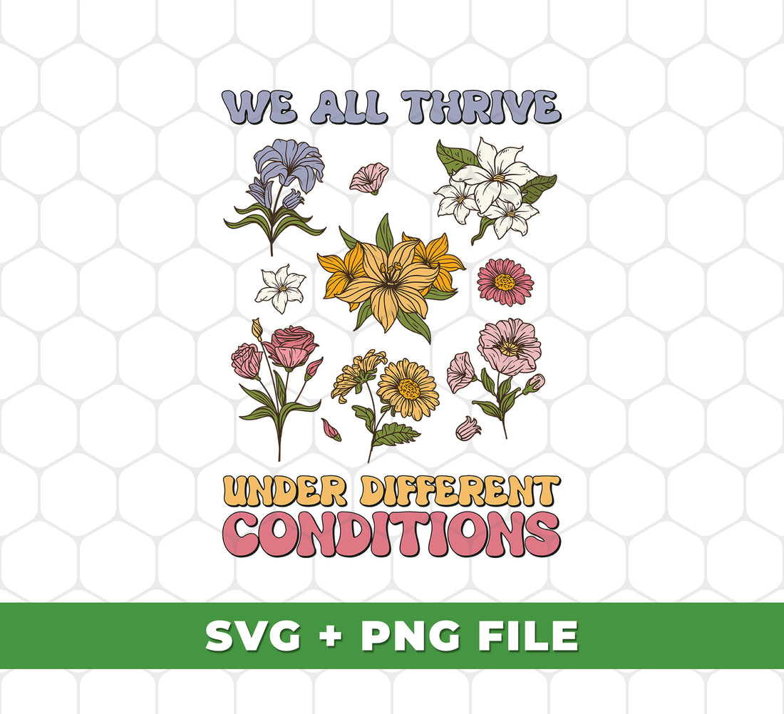 This We All Thrive Under Different Conditions, Different Flowers SVG file is optimized for use in sublimation printing. Experience the highest quality printing with razor-sharp images and true, vivid colors. Transform designs into show-stopping visuals that will capture the eye and spark the imagination.