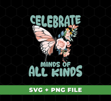 Celebrate Minds Of All Kinds, Butterfly With Half Of Flower, Svg Files, Png Sublimation