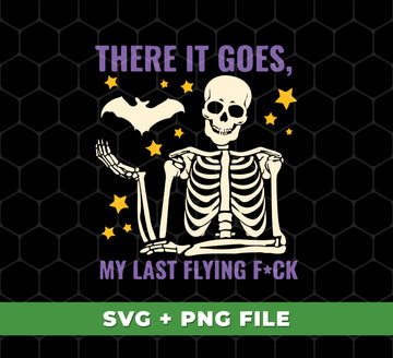 There It Goes, My Last Flying Fck, Skeleton Halloween, Digital Files, Png Sublimation