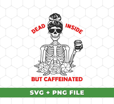 Dead Inside But Caffeinated, Woman Skeleton Love Caffee, Digital Files, Png Sublimation