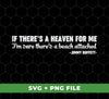 This digital file set contains a high-quality, high-resolution PNG sublimation of "If There’s A Heaven for Me, I’m Sure There’s a Beach Attached" by Jimmy Buffett. Perfect for printing, all files are royalty free and ready to use.