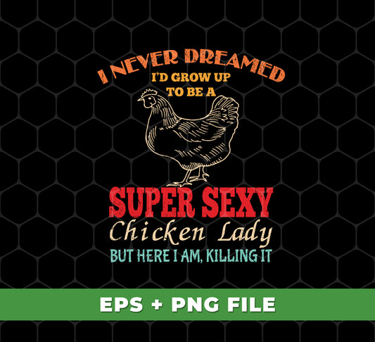 This Digital Files, Png Sublimation set includes a design of an I Never Dreamed, I'd Grow Up To Be A Super Sexy Chicken Lady, But Here I Am Killing It digital file. Perfect for custom t-shirts, mugs and other personalized items, this image helps you create a unique look.