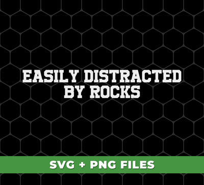 Easily Distracted By Rocks, Rock Climbing, Mountain Adventure, Digital Files, Png Sublimation