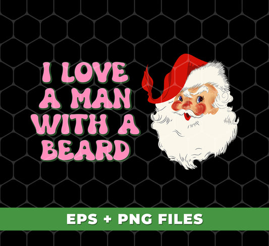 I Love A Man With A Beard, Funny Santa, Cool Santa, Santa Claus Face, Trendy Christmas, Digital Files, Png Sublimation