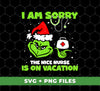 I Am Sorry, The Nice Nurse Is On Vacation, Grinch Nurse, Trendy Christmas, Digital Files, Png Sublimation