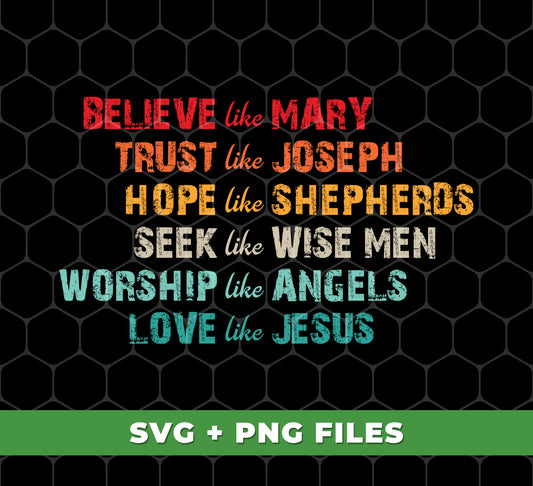 Believe Like Mary, Trust Like Joseph, Hope Like Shepherds, Digital Files, Png Sublimation