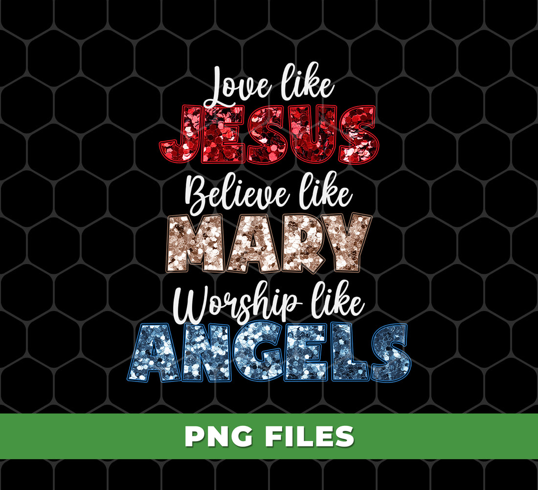 Increase your spiritual connection with Love Like Jesus, Believe Like Mary, Worship Like Angels digital files. Gain access to uplifting and inspiring designs in PNG format for sublimation printing. Connect with your faith and express it in a unique way.
