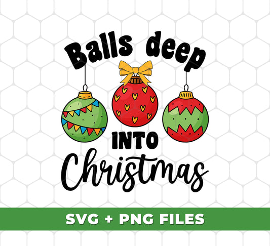 Balls Deep Into Christmas, Christmas Baubles, Cute Christmas, Digital Files, Png Sublimation