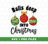 Balls Deep Into Christmas, Christmas Baubles, Cute Christmas, Digital Files, Png Sublimation