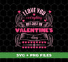 I Love You Everyday, Not Just On Valentine's Day, Valentine Lover, Digital Files, Png Sublimation