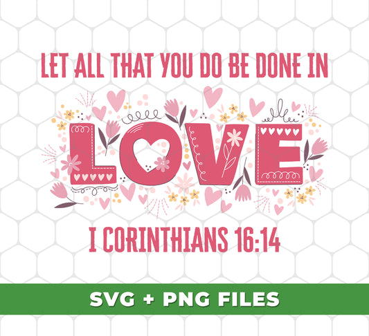 Let All That You Do Be Done In Love, I Corinthians 16:14, Digital Files, Png Sublimation