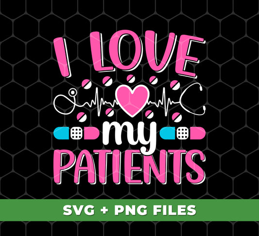 I Love My Patients, Love My Valentine, My Nurse, Love Nurse, Digital Files, Png Sublimation