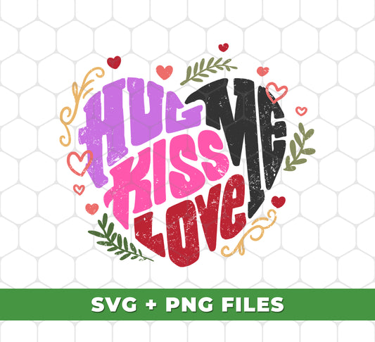 Hug Me, Kiss Me, Love Me, Love Valentine, My Valentine, Digital Files, Png Sublimation