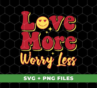 Love More, Worry Less, Smile Face, Bling Love, Digital Files, Png Sublimation