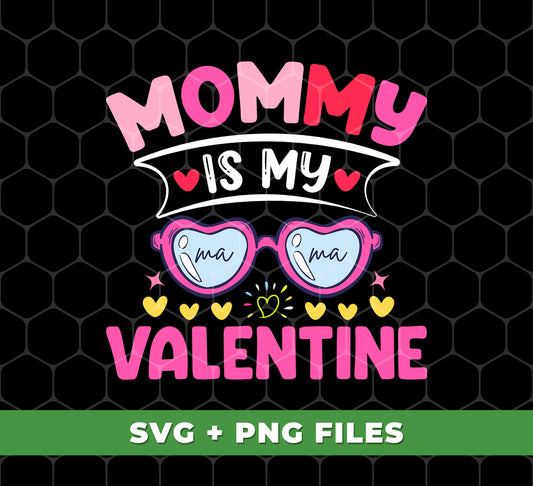 Mommy Is My Valentine, Love My Mom, Best Mom, Digital Files, Png Sublimation