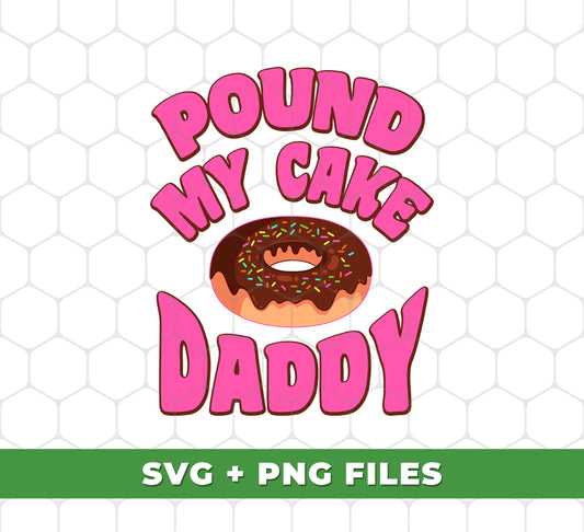 Pound My Cake Daddy, Love Daddy, Pink Doughnut, Digital Files, Png Sublimation