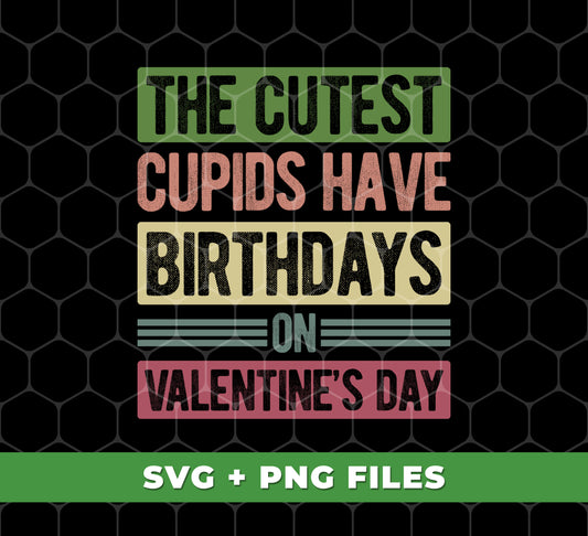 The Cutest Cupids Have Birthdays On Valentine's Day, Cupid Birthday, Digital Files, Png Sublimation