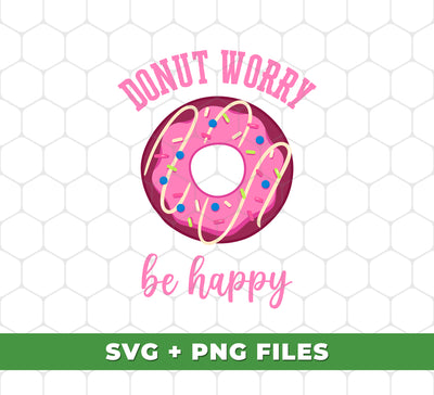 Donut Worry, Be Happy, Pink Donut, Love Doughnut, Digital Files, Png Sublimation