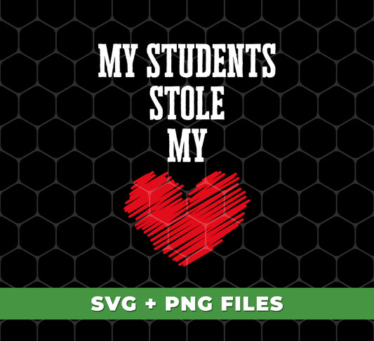 My Students Stole My Heart, Teacher Gift, Teacher Valentine, Digital Files, Png Sublimation