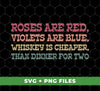 Roses Are Red, Violets Are Blue, Whiskey Is Cheaper, Than Dinner For Two, Digital Files, Png Sublimation