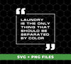 Laundry Is The Only Thing That Should Be Separated By Color, Digital Files, Png Sublimation