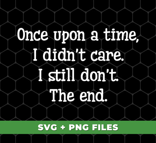 Once Upon A Time, I Didn't Care, I Still Don't, The End, Digital Files, Png Sublimation