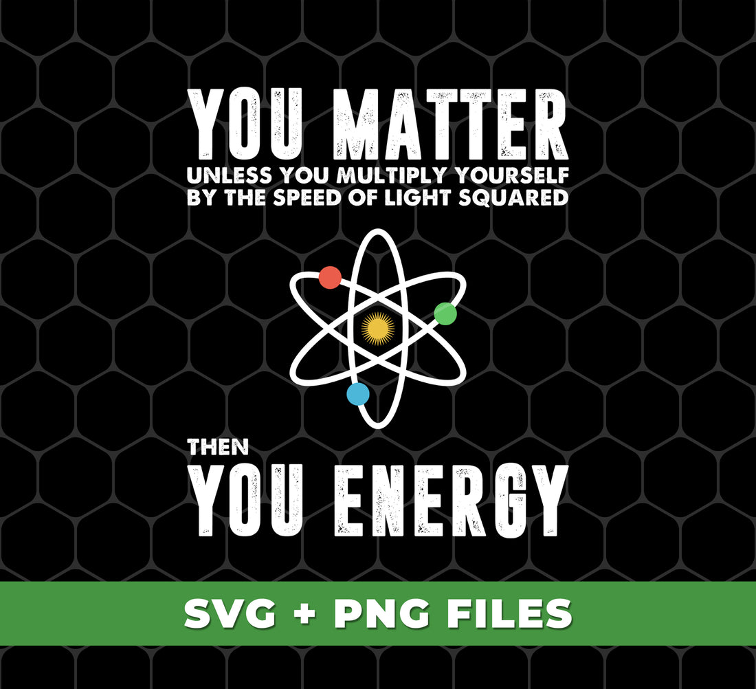 Discover the power of energy with "You Matter Unless You Multiply Yourself By The Speed Of Light Squared" digital files. Unlock the secrets of the universe with sublimation-ready PNGs and explore the possibilities of multiplication with light speed. Tap into your potential with this unique product.