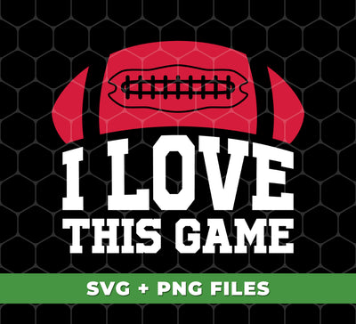 I Love This Game, Love American Football, Rugby Lover, Digital Files, Png Sublimation