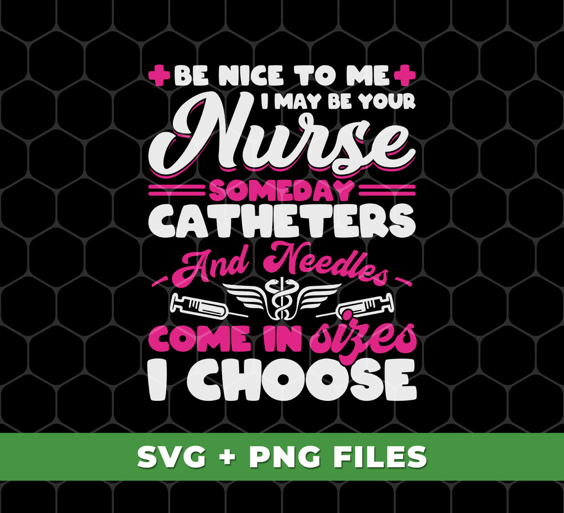 Get ready for your future nurse with our "Be Nice To Me, I May Be Your Nurse Someday" digital file. Available in a range of sizes, this PNG sublimation design features catheters and needles to choose from. Show your appreciation in style - and watch their skills grow!