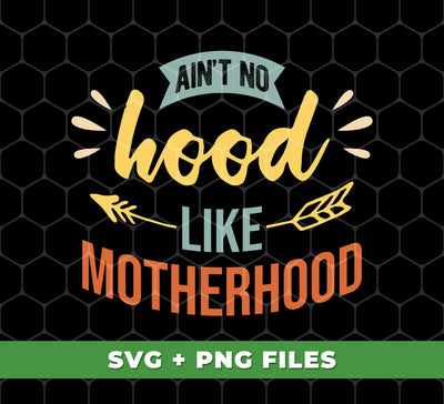 Ain't No Hood Like Motherhood, Motherhood, Mother Gift, Digital Files, Png Sublimation