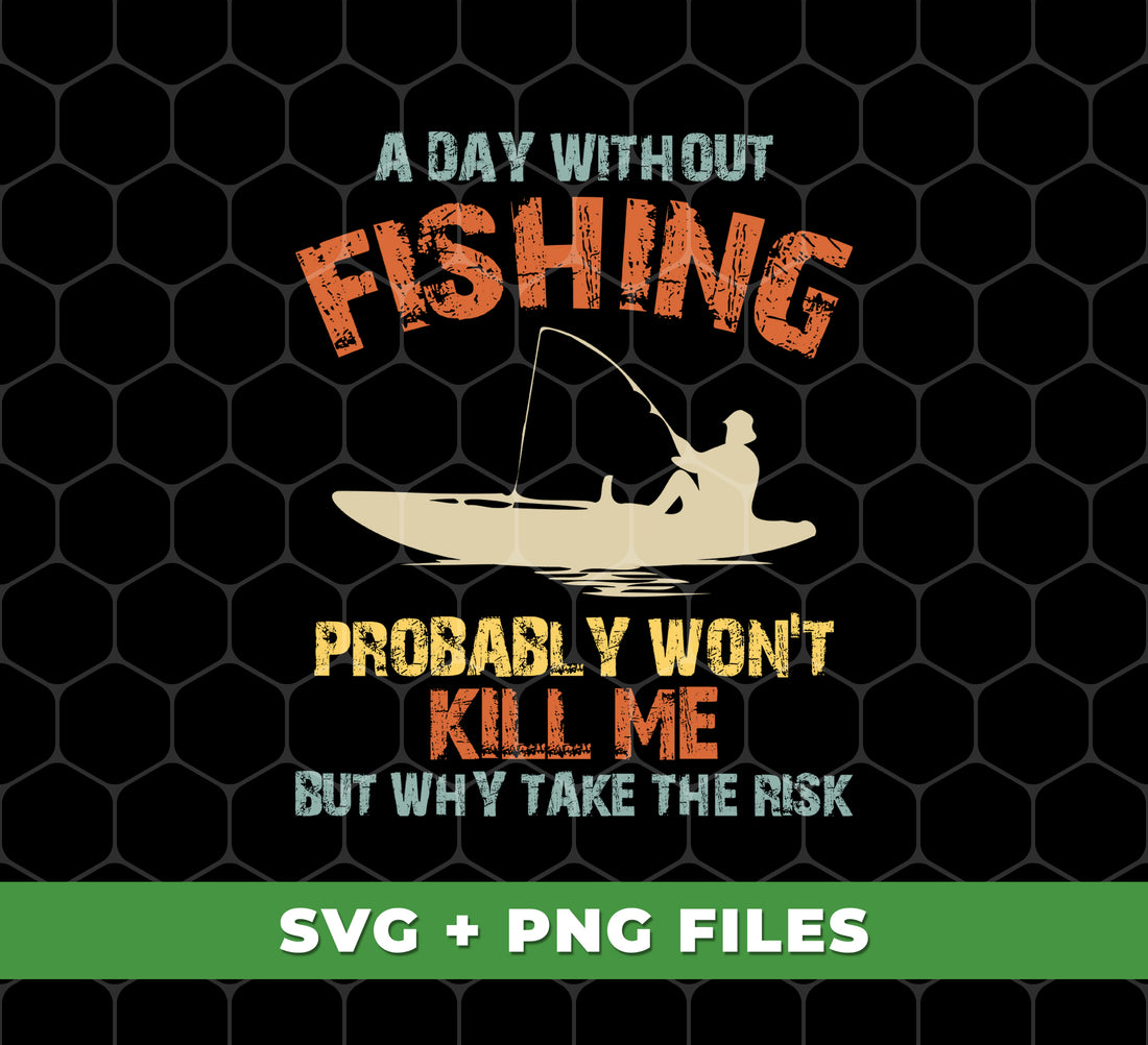 Enhance your fishing trip with "A Day Without Fishing, Probably Won't Kill Me, But Why Take The Risk" digital sublimation files. These high-quality PNG files provide a fun and unique touch to your fishing gear, making it stand out from the rest. Avoid risking a lackluster trip - add these files to your collection today.