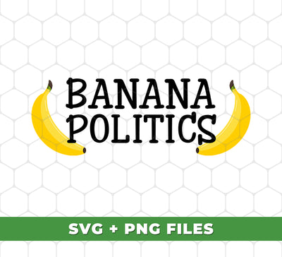 Banana Politics, Banana Country, Banana Republic, Digital Files, Png Sublimation