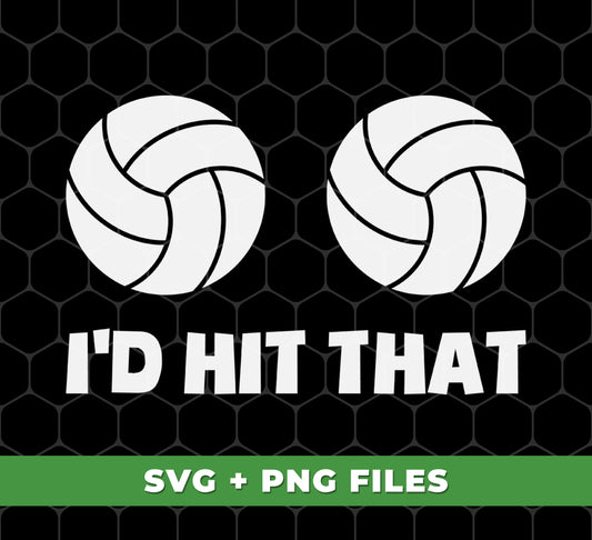 I'd Hit That, Volleyball Lover, Love Volleyball, Hit Your Balls, Digital Files, Png Sublimation