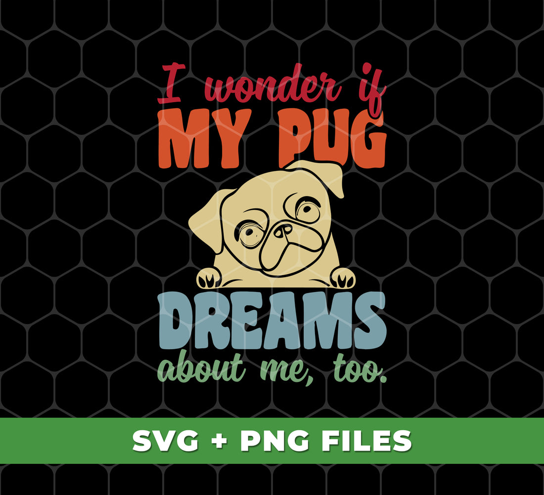 Discover the love between you and your pug with I Wonder If My Pug Dreams About Me. Express your passion for pugs with Retro Pug design. Get digital files for Png sublimation and showcase your pug love.