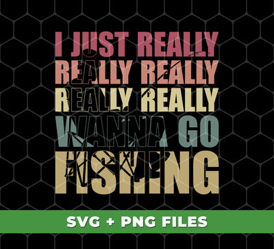 I Just Really Wanna Go Fishing, Love To Fishing, Fishingman Silhouette, Digital Files, Png Sublimation