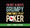 I'm Not Always Grumpy, Sometimes I Play Poker, Love Gamble, Digital Files, Png Sublimation