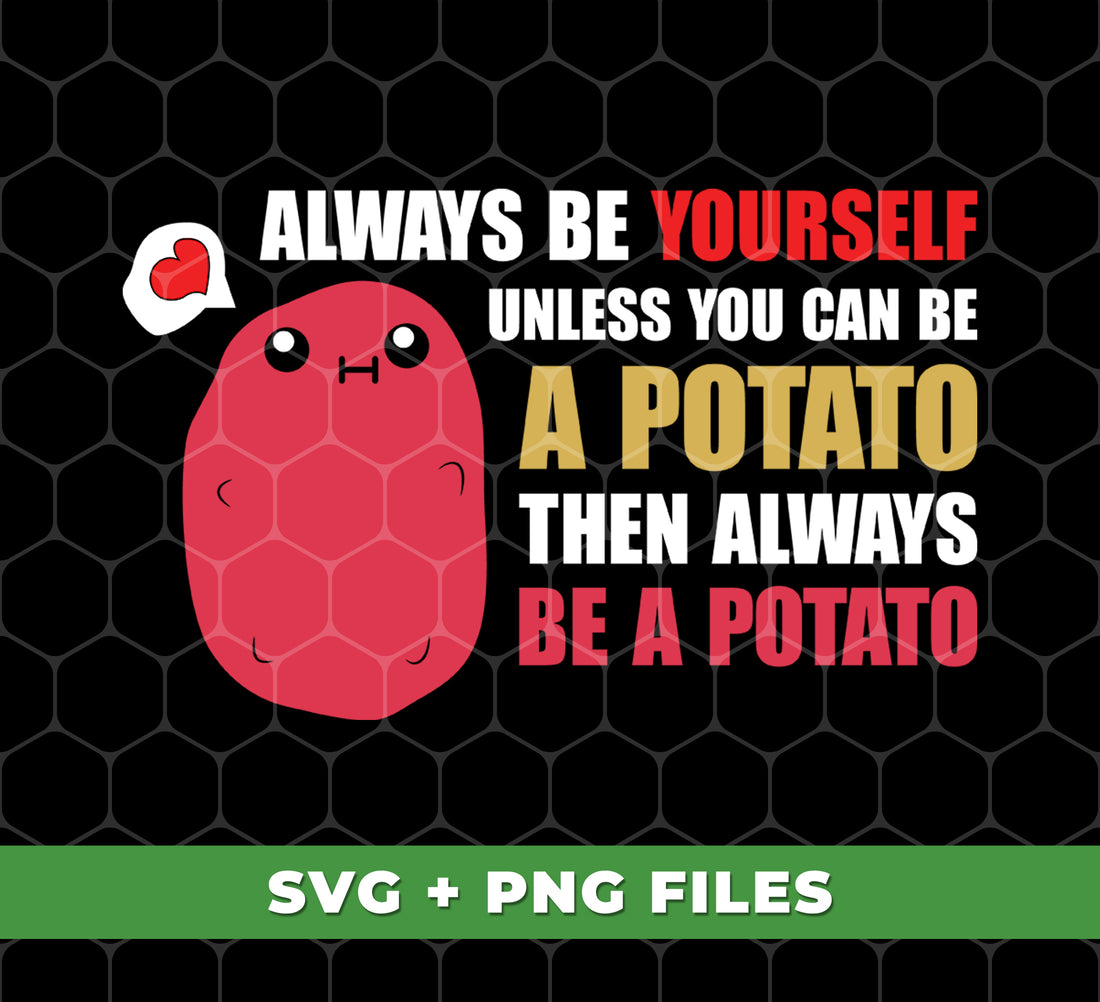 Discover your inner spud with our digital files for sublimation! With our "Always Be Yourself Unless You Can Be A Potato Then Always Be A Potato" design, you'll stand out from the crowd. Perfect for shirts, mugs, and more, this PNG file is sure to make a statement.