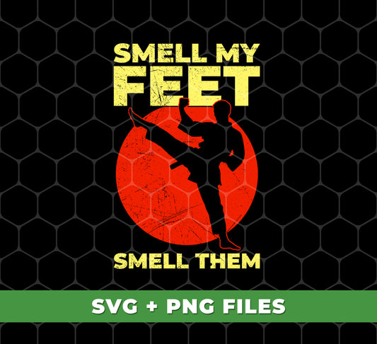 Smell My Feet, Smell Them, Give Up, I Win, Karate Lover, Digital Files, Png Sublimation