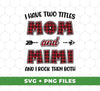 I Have Two Titles, Mom And Mimi, And I Rock Them Both, Digital Files, Png Sublimation