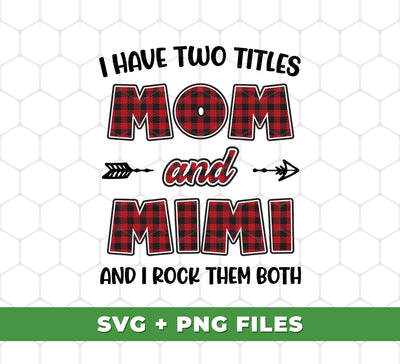 I Have Two Titles, Mom And Mimi, And I Rock Them Both, Digital Files, Png Sublimation